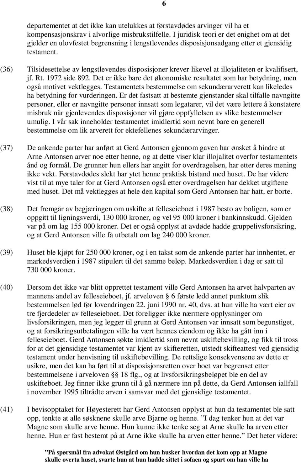 (36) Tilsidesettelse av lengstlevendes disposisjoner krever likevel at illojaliteten er kvalifisert, jf. Rt. 1972 side 892.