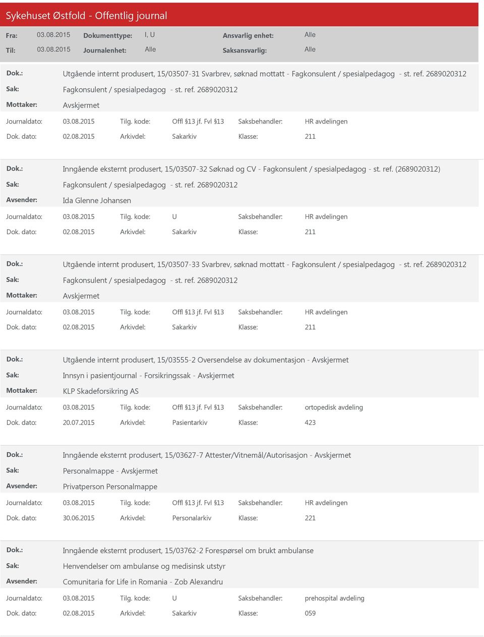 2015 Arkivdel: Sakarkiv tgående internt produsert, 15/03507-33 Svarbrev, søknad mottatt - Dok. dato: 02.08.