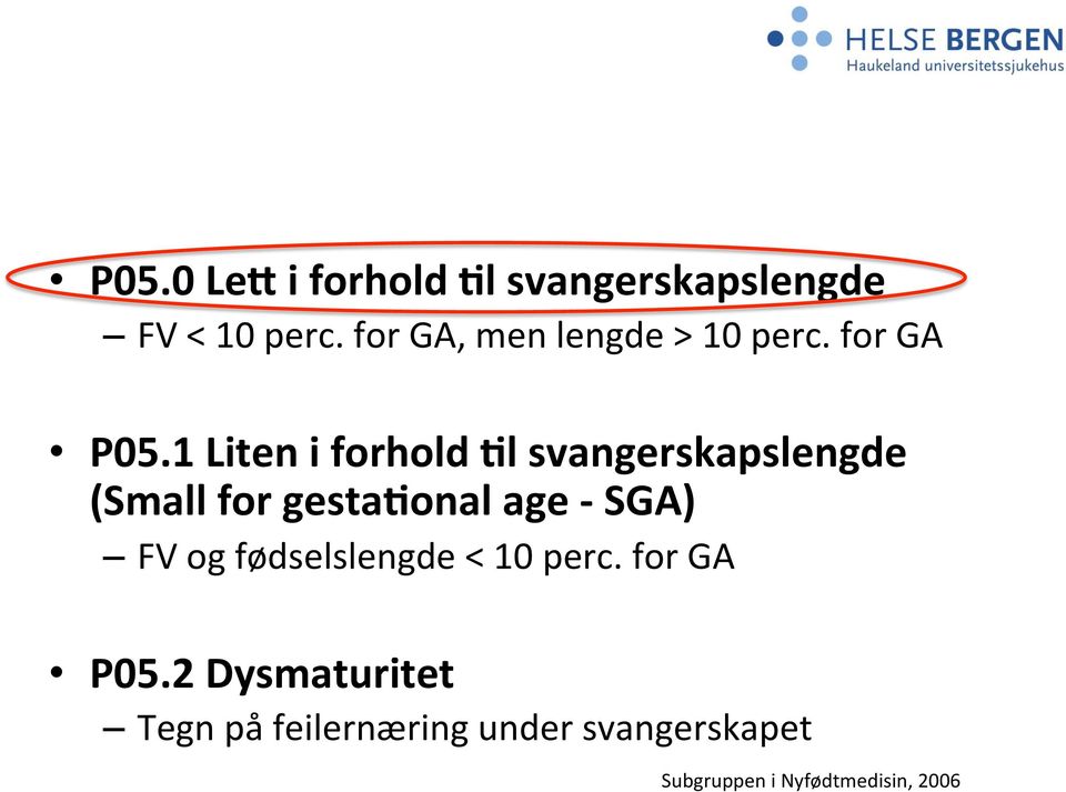 1 Liten i forhold 7l svangerskapslengde (Small for gesta7onal age - SGA)