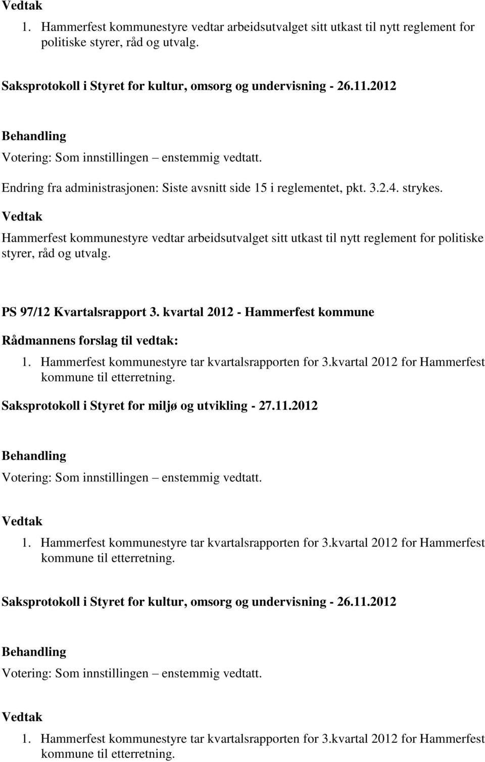 Hammerfest kommunestyre vedtar arbeidsutvalget sitt utkast til nytt reglement for politiske styrer, råd og utvalg. PS 97/12 Kvartalsrapport 3. kvartal 2012 - Hammerfest kommune 1.