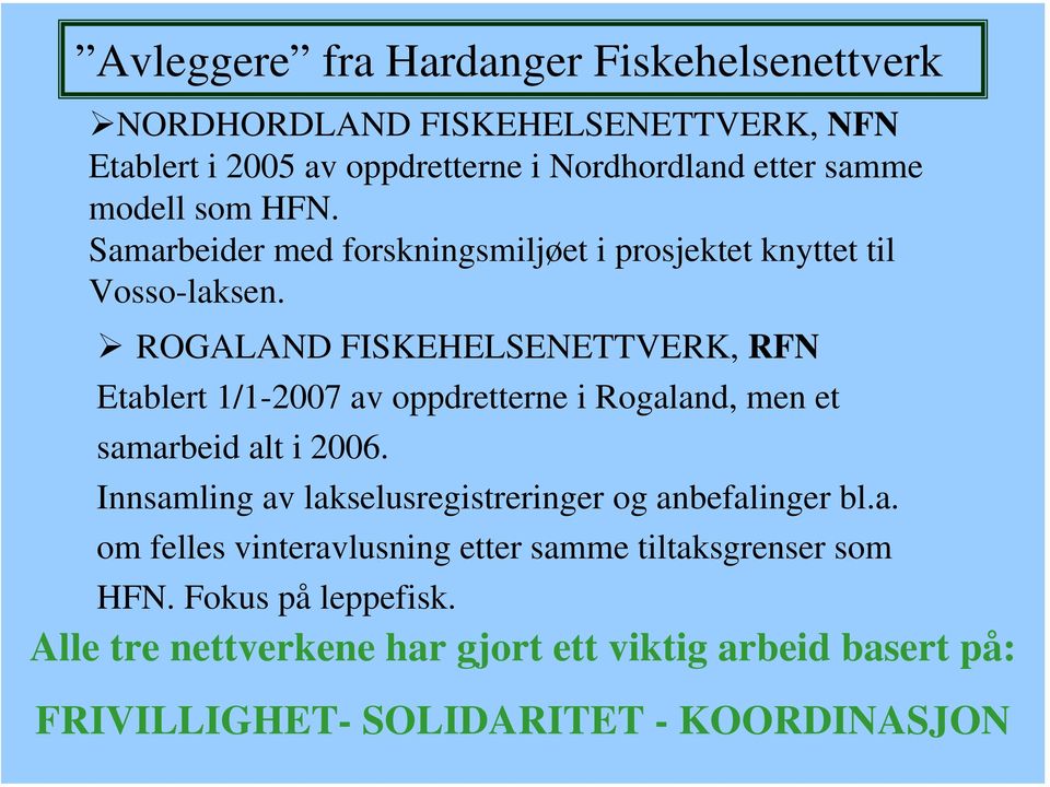 ROGALAND FISKEHELSENETTVERK, RFN Etablert 1/1-2007 av oppdretterne i Rogaland, men et samarbeid alt i 2006.