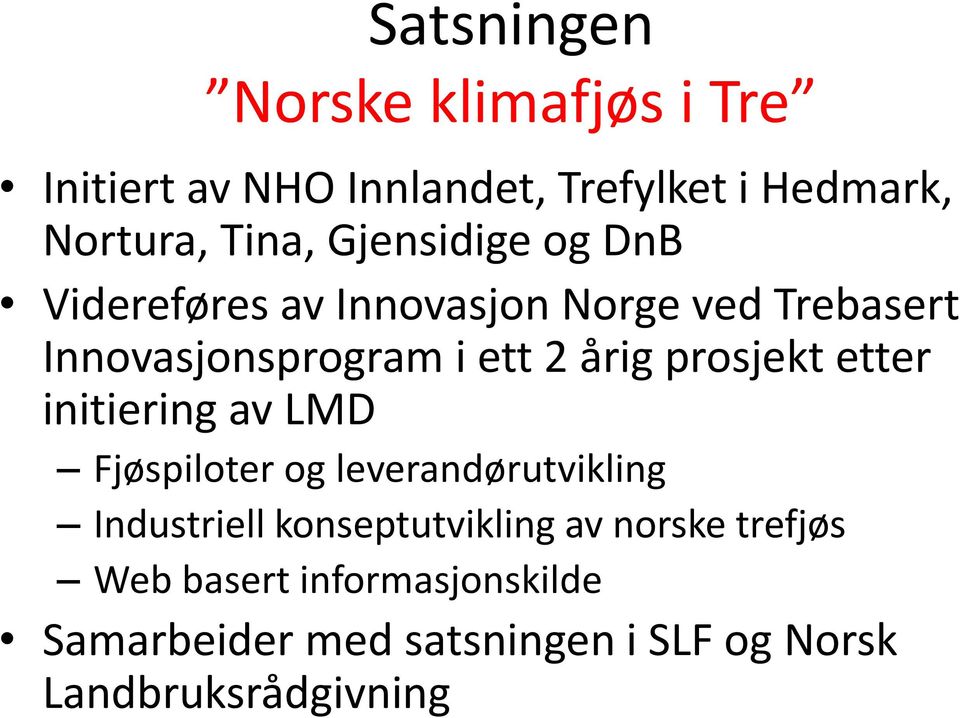 prosjekt etter initiering av LMD Fjøspiloter og leverandørutvikling Industriell konseptutvikling av