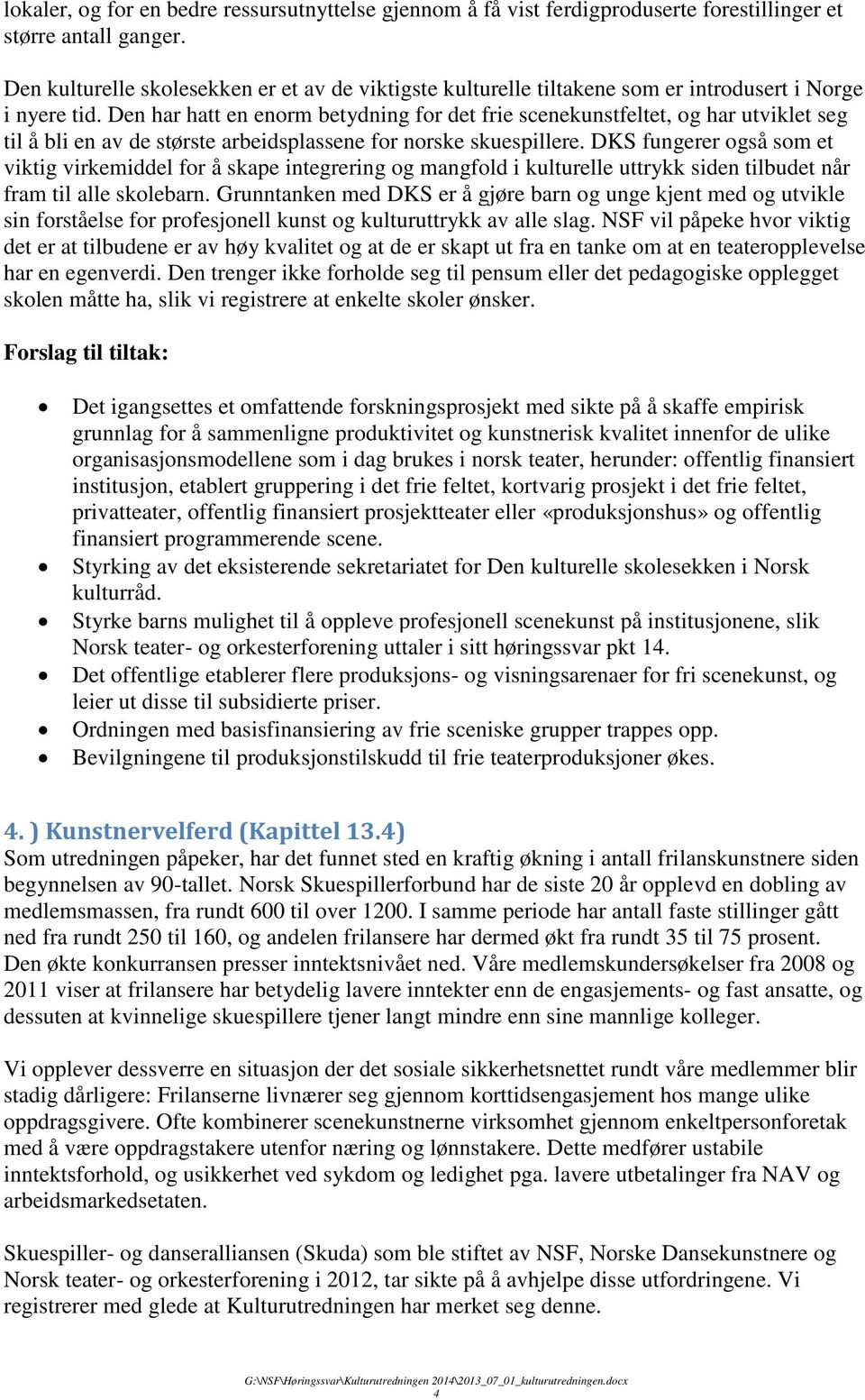 Den har hatt en enorm betydning for det frie scenekunstfeltet, og har utviklet seg til å bli en av de største arbeidsplassene for norske skuespillere.