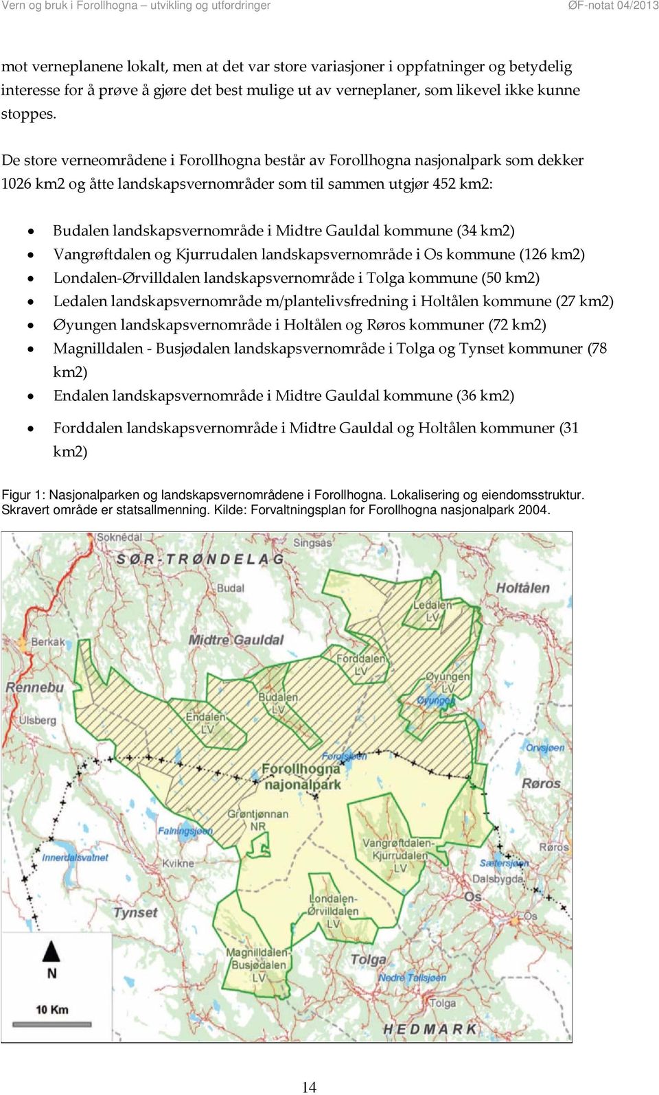 kommune (34 km2) Vangrøftdalen og Kjurrudalen landskapsvernområde i Os kommune (126 km2) Londalen Ørvilldalen landskapsvernområde i Tolga kommune (50 km2) Ledalen landskapsvernområde