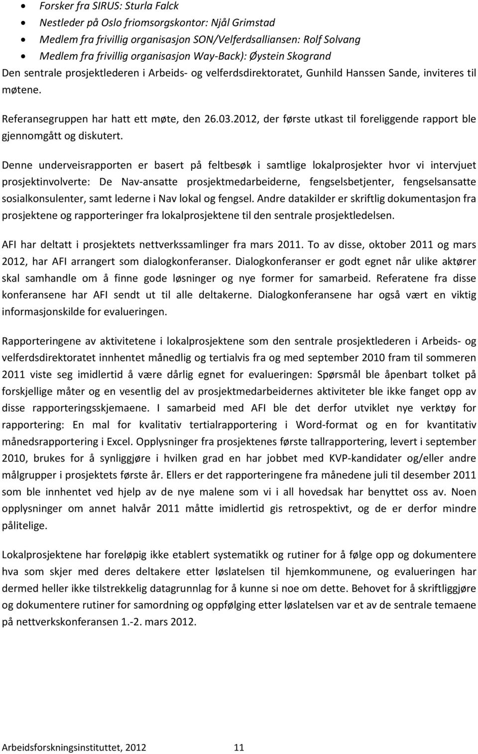 2012, der første utkast til foreliggende rapport ble gjennomgått og diskutert.