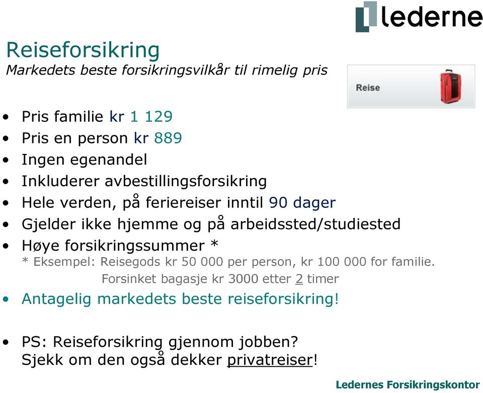 arbeidssted/studiested Høye forsikringssummer * * Eksempel: Reisegods kr 50 000 per person, kr 100 000 for familie.