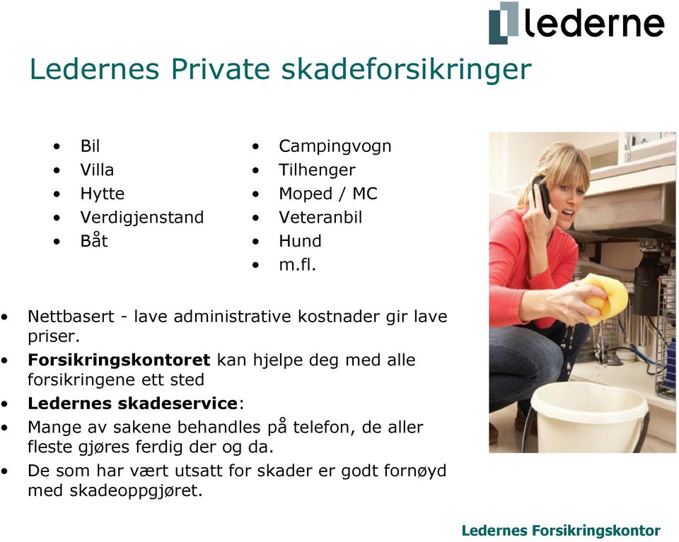 Forsikringskontoret kan hjelpe deg med alle forsikringene ett sted Ledernes skadeservice: Mange av sakene