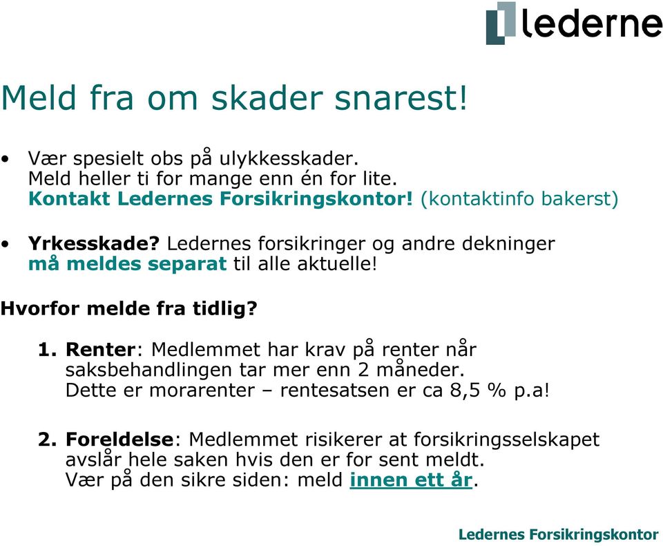 Hvorfor melde fra tidlig? 1. Renter: Medlemmet har krav på renter når saksbehandlingen tar mer enn 2 måneder.