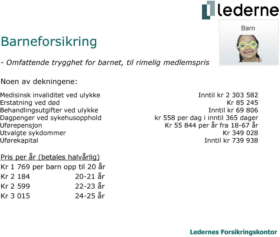 kr 558 per dag i inntil 365 dager Uførepensjon Kr 55 844 per år fra 18-67 år Utvalgte sykdommer Kr 349 028 Uførekapital Inntil