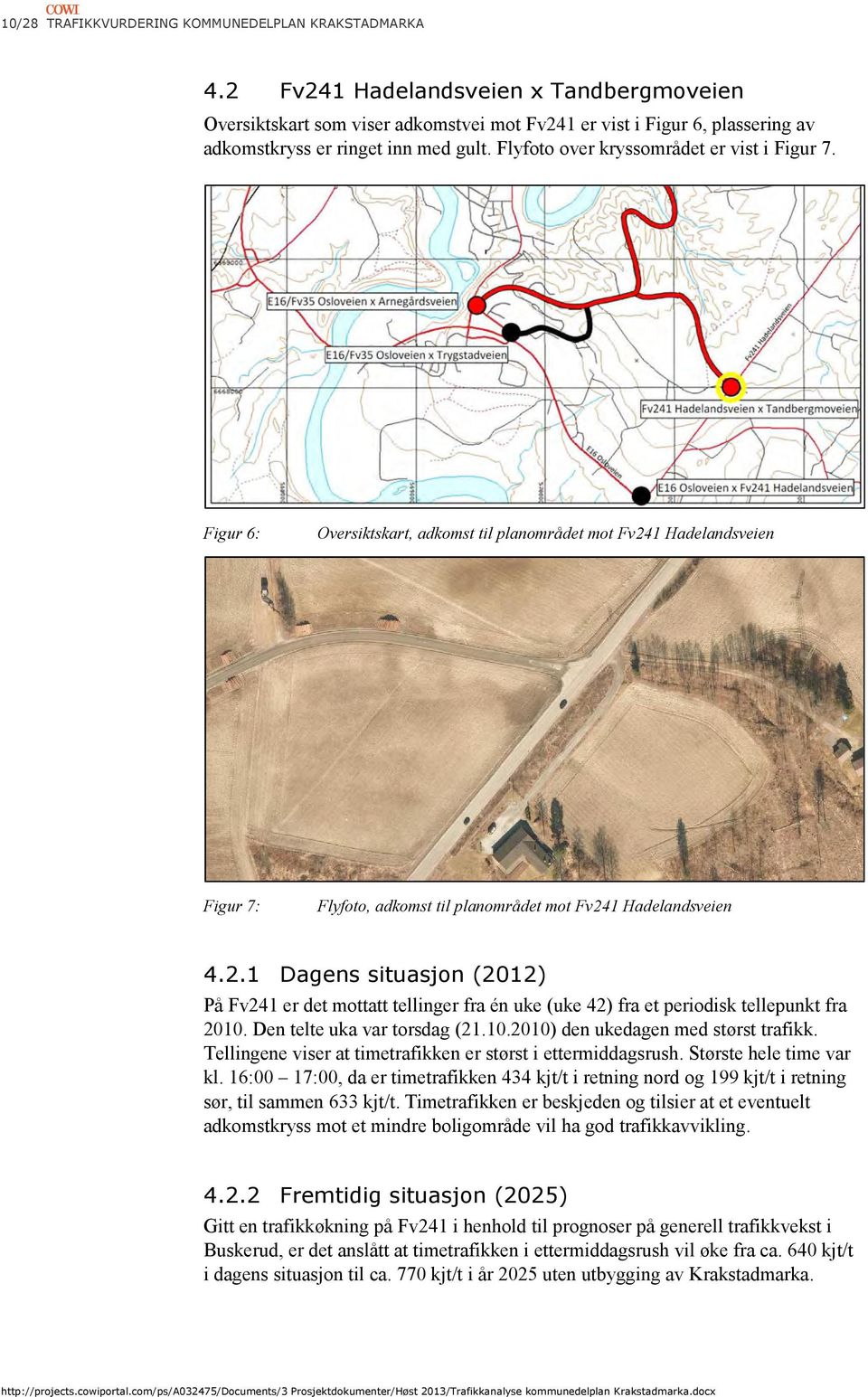 Figur 6: Oversiktskart, adkomst til planområdet mot Fv241 Hadelandsveien Figur 7: Flyfoto, adkomst til planområdet mot Fv241 Hadelandsveien 4.2.1 Dagens situasjon (2012) På Fv241 er det mottatt tellinger fra én uke (uke 42) fra et periodisk tellepunkt fra 2010.