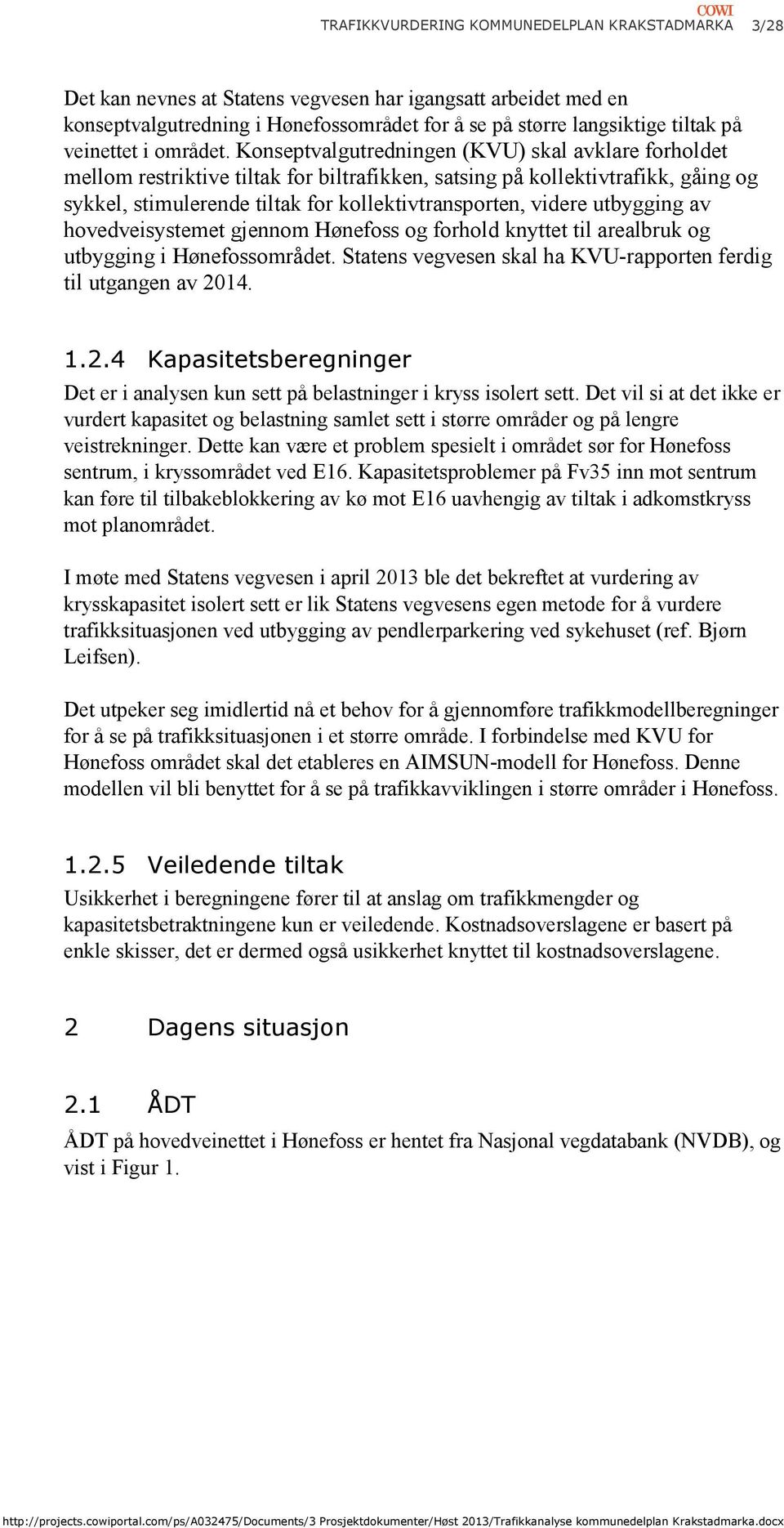 Konseptvalgutredningen (KVU) skal avklare forholdet mellom restriktive tiltak for biltrafikken, satsing på kollektivtrafikk, gåing og sykkel, stimulerende tiltak for kollektivtransporten, videre