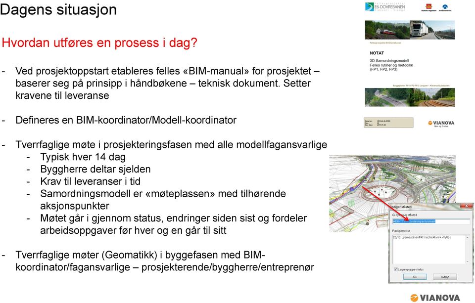 Byggherre deltar sjelden - Krav til leveranser i tid - Samordningsmodell er «møteplassen» med tilhørende aksjonspunkter - Møtet går i gjennom status, endringer siden sist