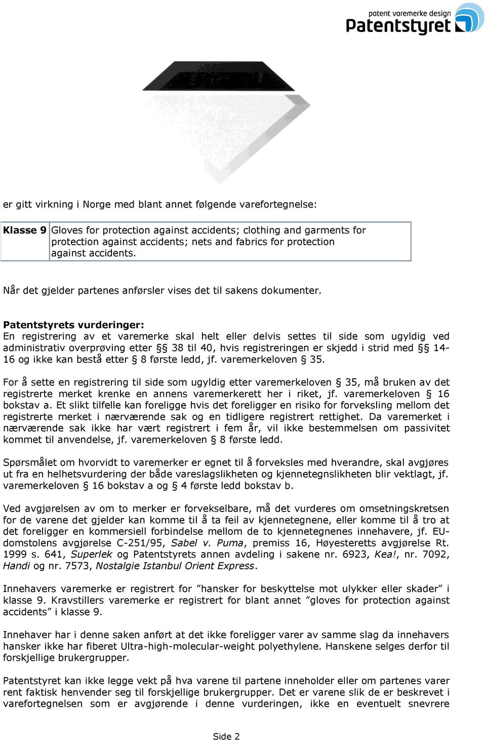 Patentstyrets vurderinger: En registrering av et varemerke skal helt eller delvis settes til side som ugyldig ved administrativ overprøving etter 38 til 40, hvis registreringen er skjedd i strid med