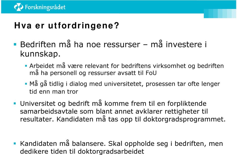 universitetet, prosessen tar ofte lenger tid enn man tror Universitet og bedrift må komme frem til en forpliktende samarbeidsavtale som