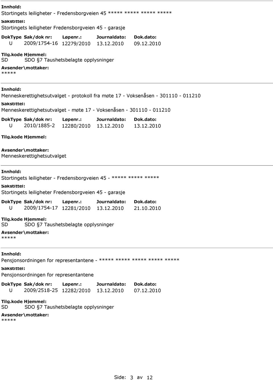 12280/2010 Menneskerettighetsutvalget Stortingets leiligheter - Fredensborgveien 45 - ***** ***** ***** Stortingets leiligheter Fredensborgveien 45 - garasje