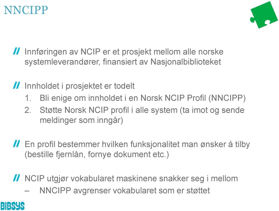 Støtte Norsk NCIP profil i alle system (ta imot og sende meldinger som inngår) En profil bestemmer hvilken funksjonalitet