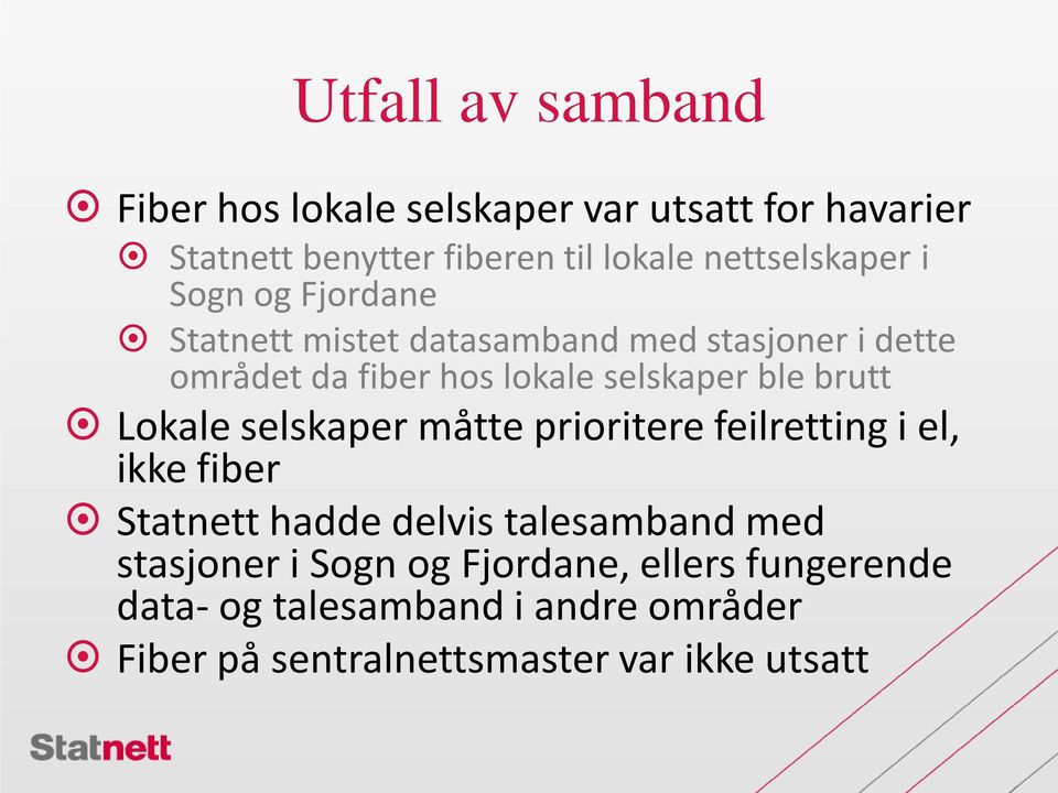 selskaper ble brutt Lokale selskaper måtte prioritere feilretting i el, ikke fiber Statnett hadde delvis talesamband