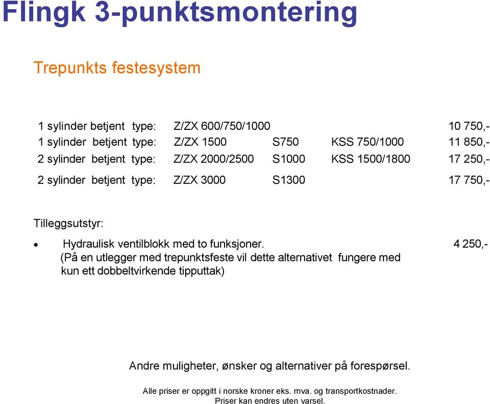 sylinder betjent type: Z/ZX 3000 S1300 17 750,- Tilleggsutstyr: Hydraulisk ventilblokk med to funksjoner.