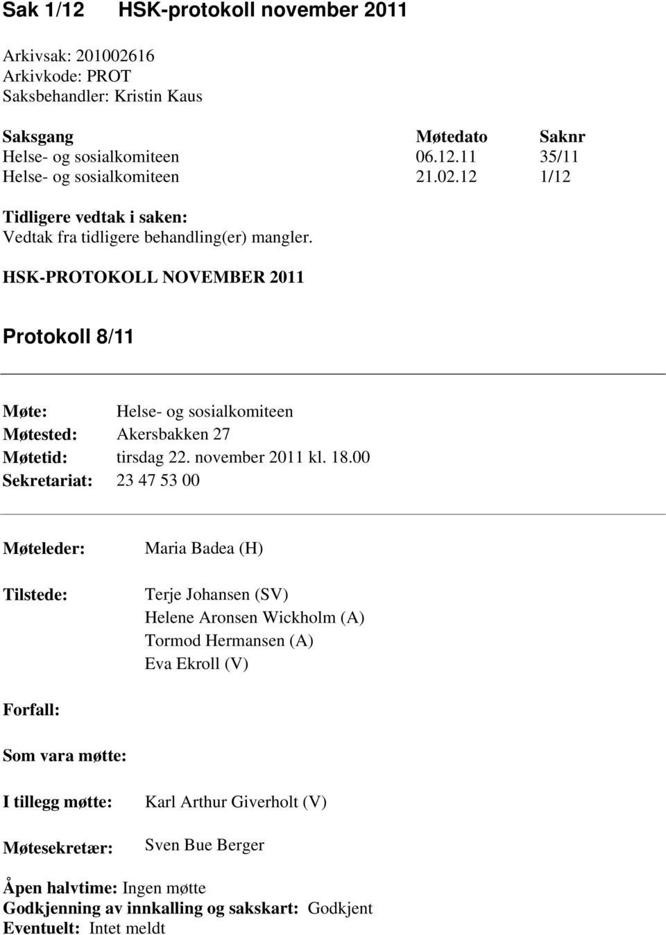 HSK-PROTOKOLL NOVEMBER 2011 Protokoll 8/11 Møte: Helse- og sosialkomiteen Møtested: Akersbakken 27 Møtetid: tirsdag 22. november 2011 kl. 18.