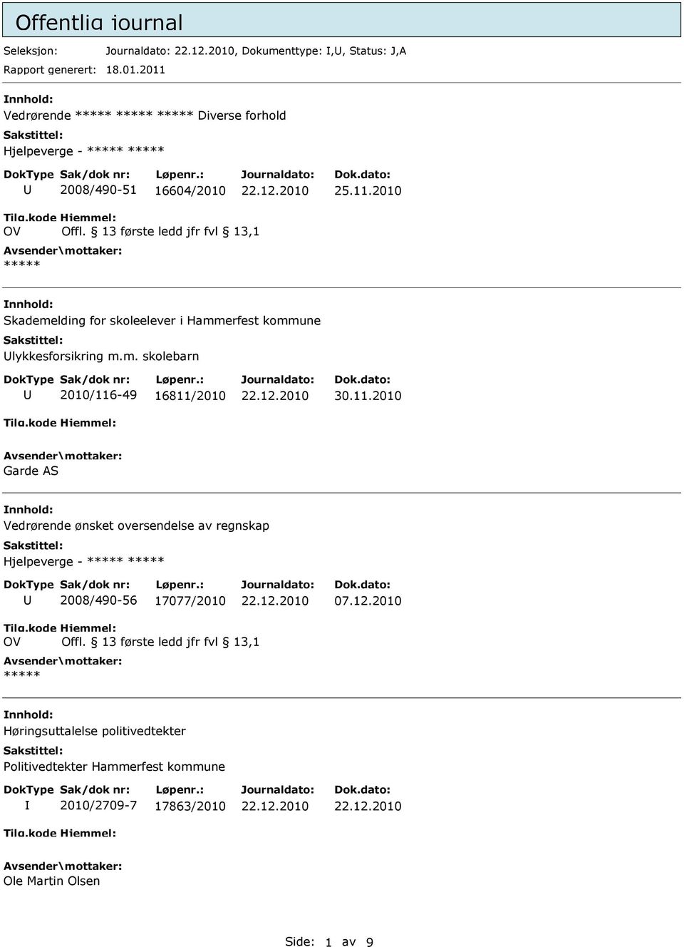 13 første ledd jfr fvl 13,1 nnhold: Skademelding for skoleelever i Hammerfest kommune lykkesforsikring m.m. skolebarn 2010/116