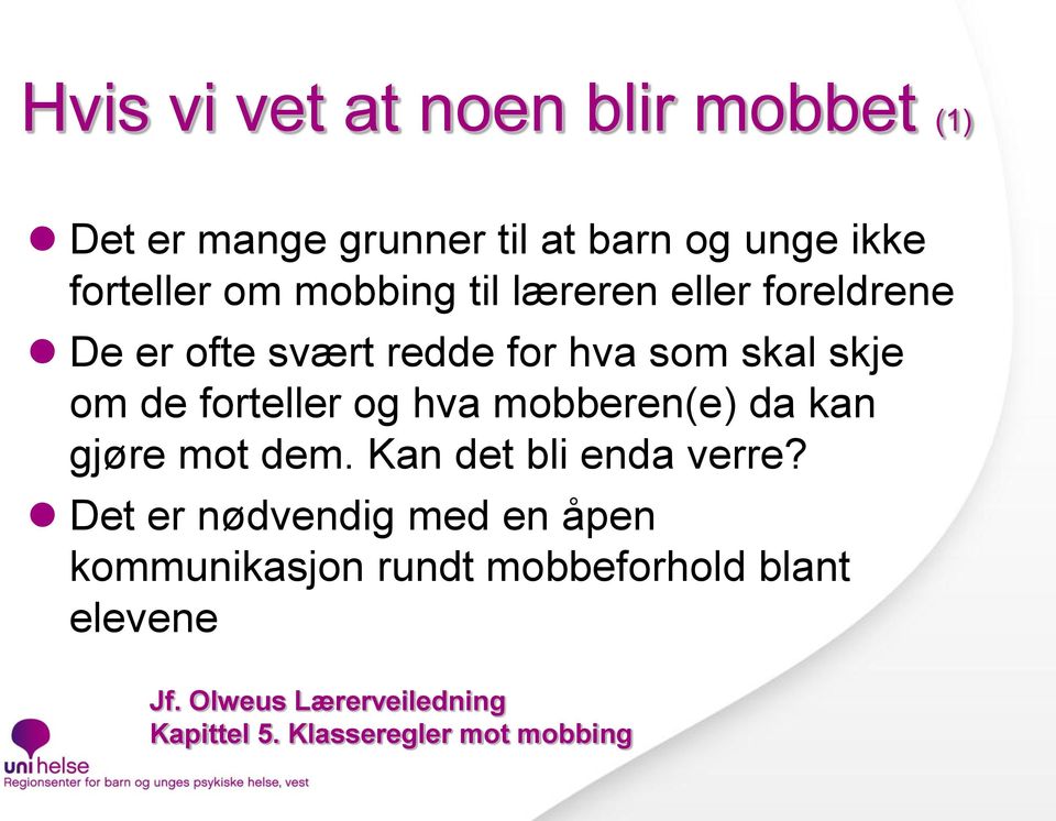 og hva mobberen(e) da kan gjøre mot dem. Kan det bli enda verre?