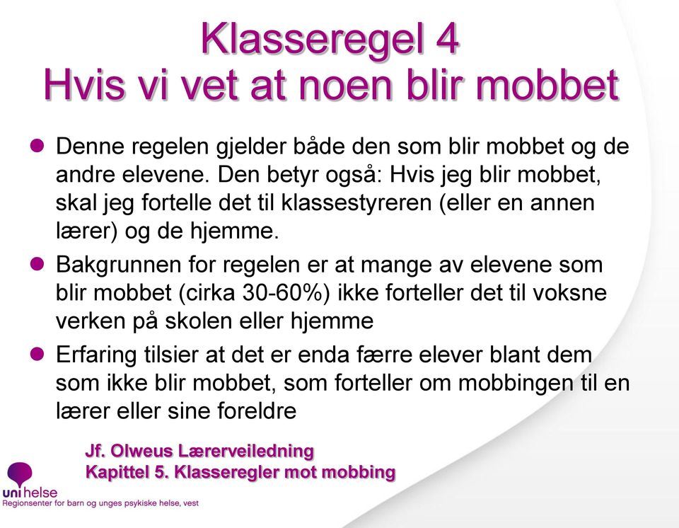 Bakgrunnen for regelen er at mange av elevene som blir mobbet (cirka 30-60%) ikke forteller det til voksne verken på skolen eller hjemme