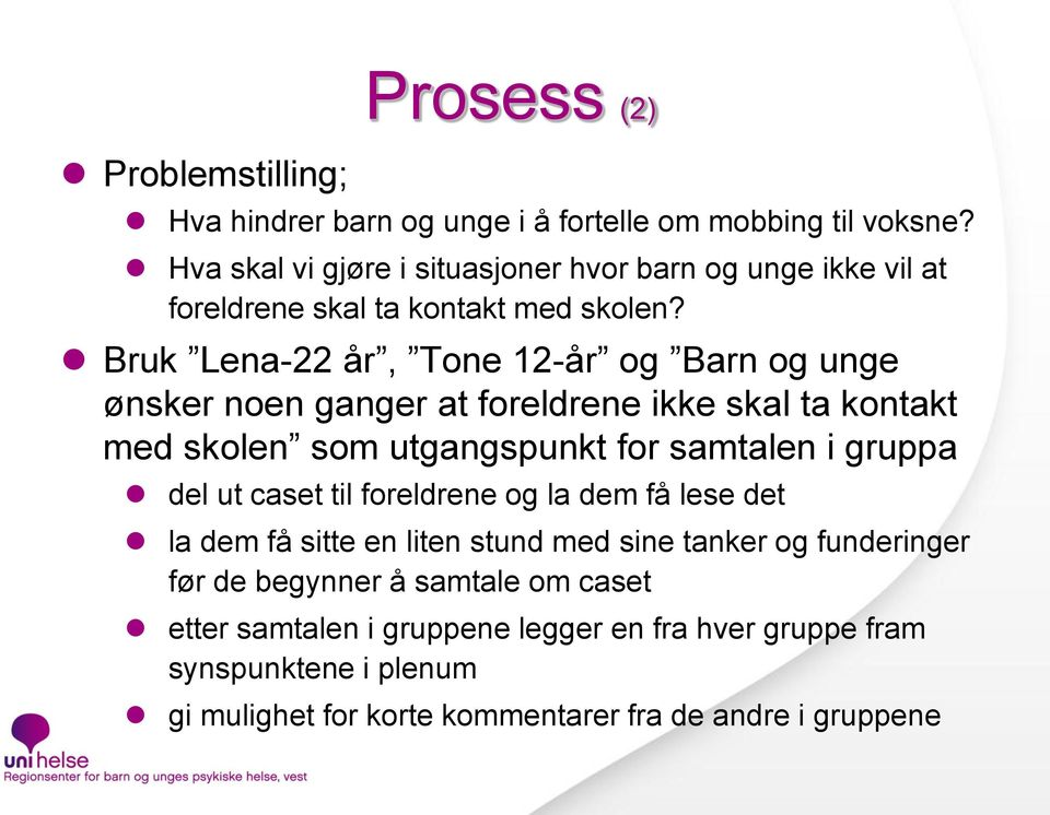 Bruk Lena-22 år, Tone 12-år og Barn og unge ønsker noen ganger at foreldrene ikke skal ta kontakt med skolen som utgangspunkt for samtalen i gruppa del ut