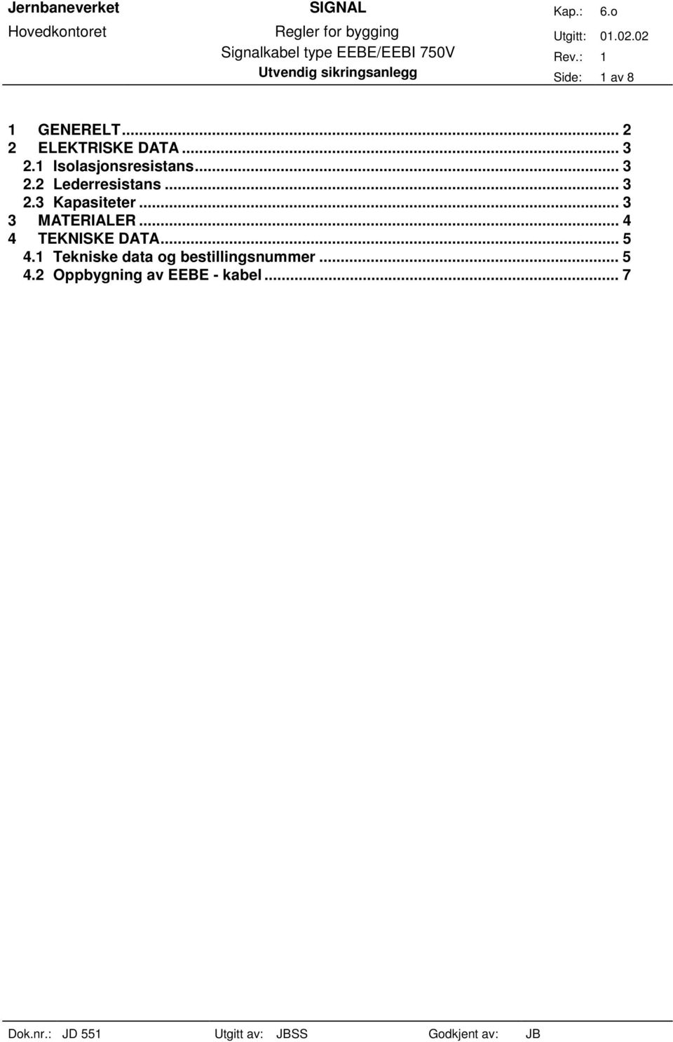 .. 3 2.3 Kapasiteter... 3 3 MATERIALER... 4 4 TEKNISKE DATA... 5 4.