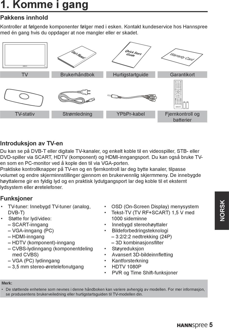 User's Manual Quick Start Guide TV Brukerhåndbok Hurtigstartguide Garantikort TV-stativ Strømledning YPbPr-kabel Fjernkontroll og batterier Introduksjon av TV-en Du kan se på DVB-T eller digitale
