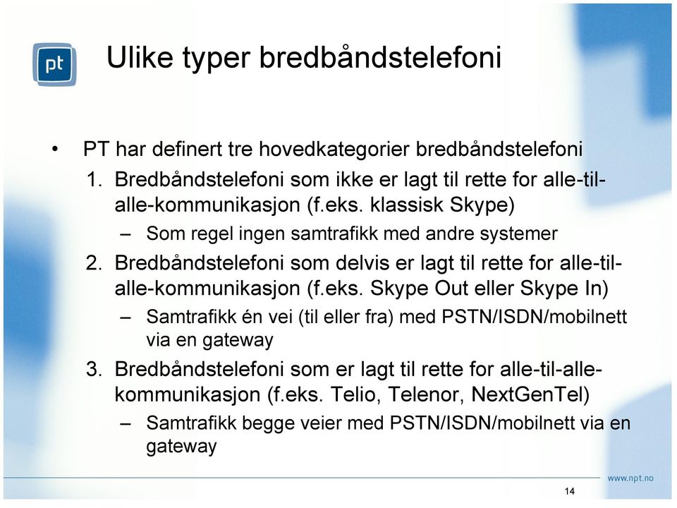 Bredbåndstelefoni som delvis er lagt til rette for alle-tilalle-kommunikasjon (f.eks.