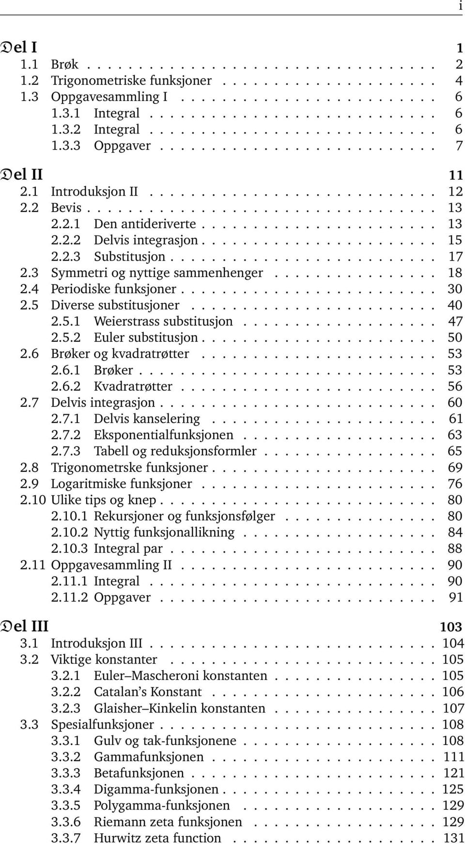 .3 Substitusjon.......................... 7.3 Symmetri og nyttige smmenhenger................ 8.4 Periodiske funksjoner......................... 3.5 Diverse substitusjoner........................ 4.5. Weierstrss substitusjon.