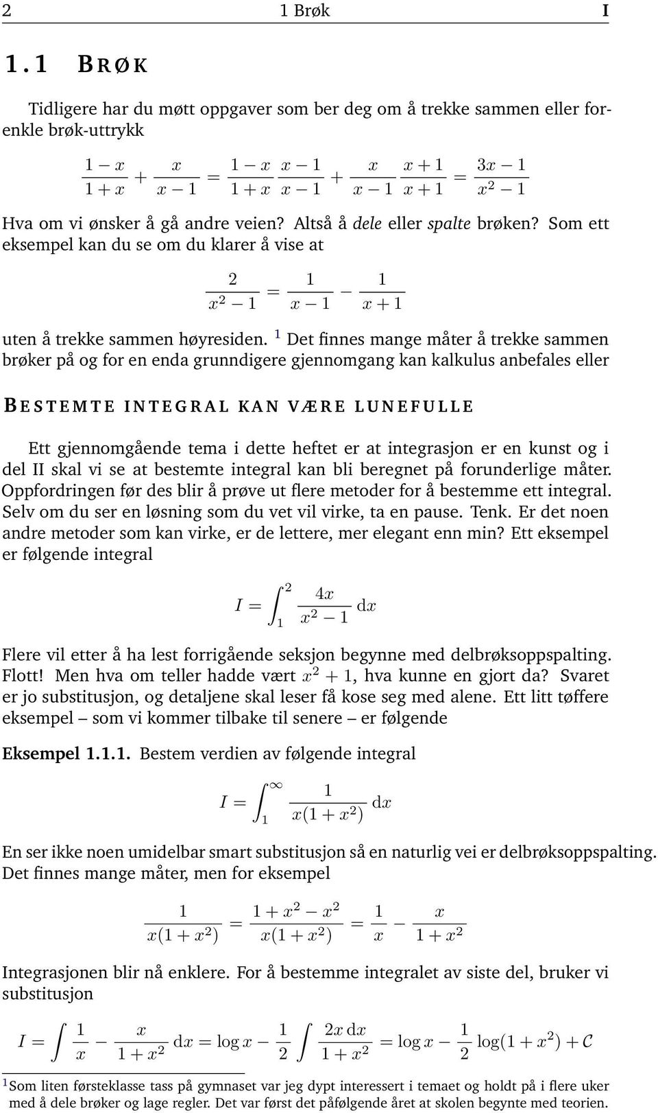 Det finnes mnge måter å trekke smmen brøker på og for en end grunndigere gjennomgng kn klkulus nbefles eller B E S T E M T E I N T E G R A L K A N V Æ R E L U N E F U L L E Ett gjennomgående tem i