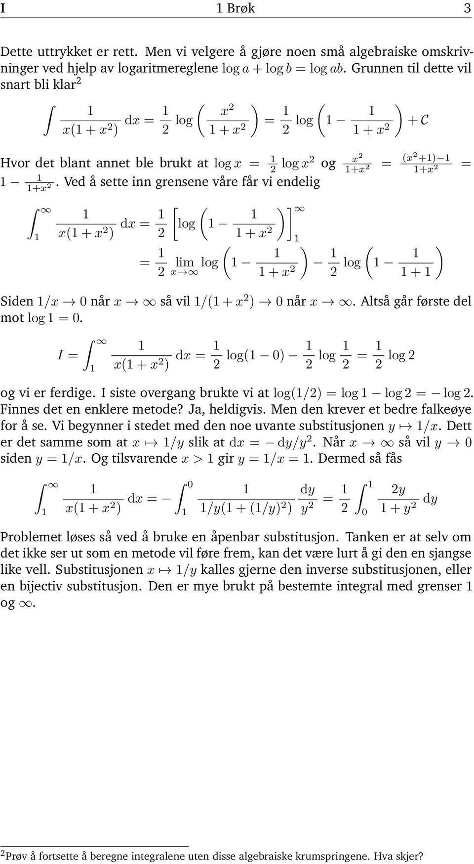 Ved å sette inn grensene våre får vi endelig + [ log lim log ] + + log + + Siden / når så vil / + når. Altså går første del mot log. I + log log log og vi er ferdige.