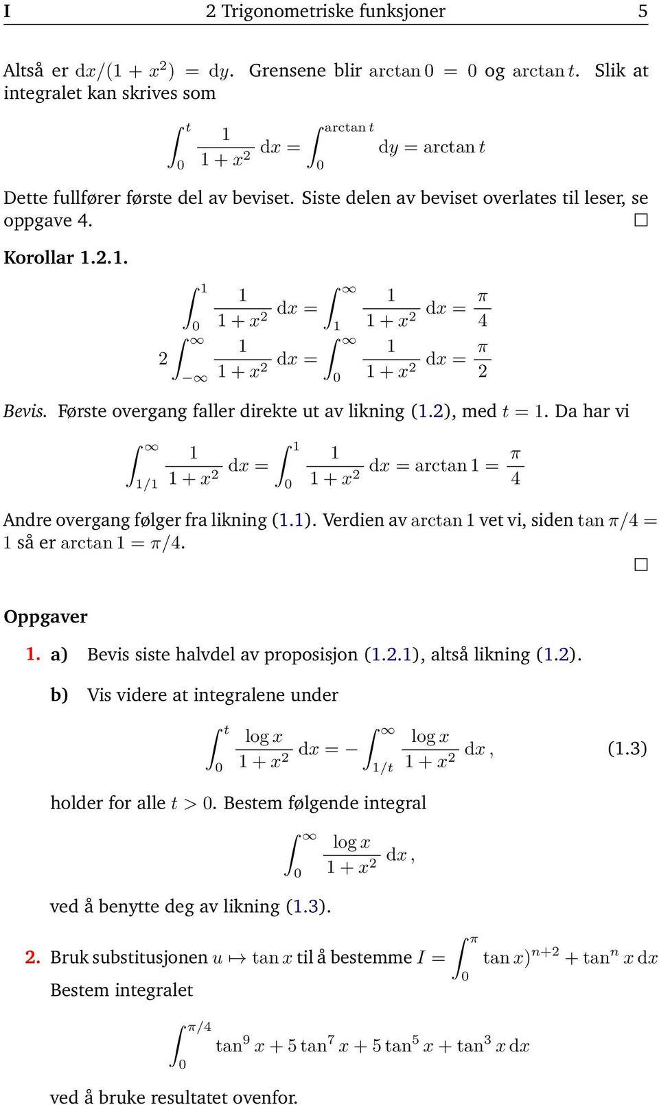 D hr vi / + + rctn π 4 Andre overgng følger fr likning.. Verdien v rctn vet vi, siden tn π/4 så er rctn π/4. Oppgver. Bevis siste hlvdel v proposisjon.., ltså likning.