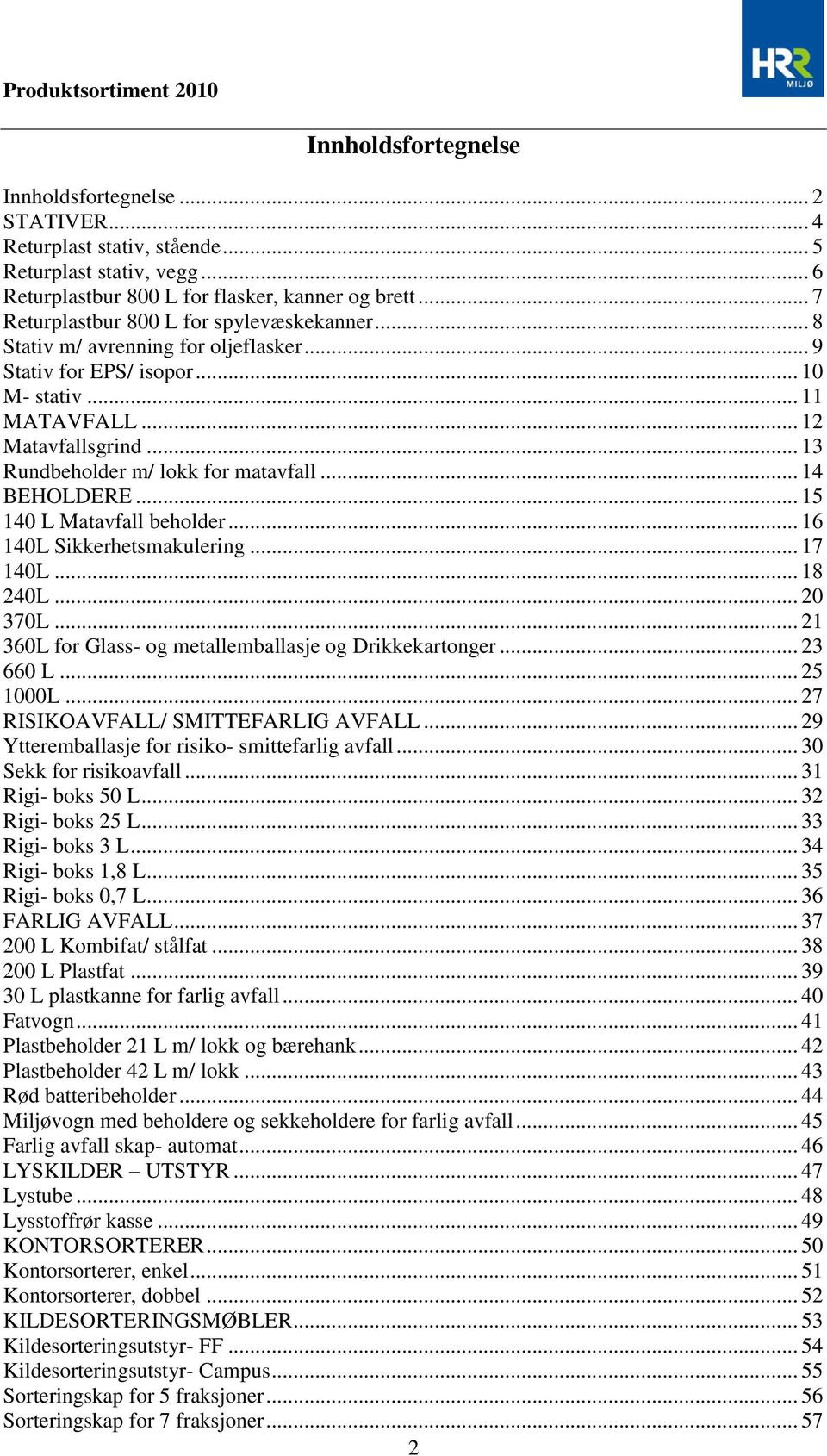 .. 13 Rundbeholder m/ lokk for matavfall... 14 BEHOLDERE... 15 140 L Matavfall beholder... 16 140L Sikkerhetsmakulering... 17 140L... 18 240L... 20 370L.