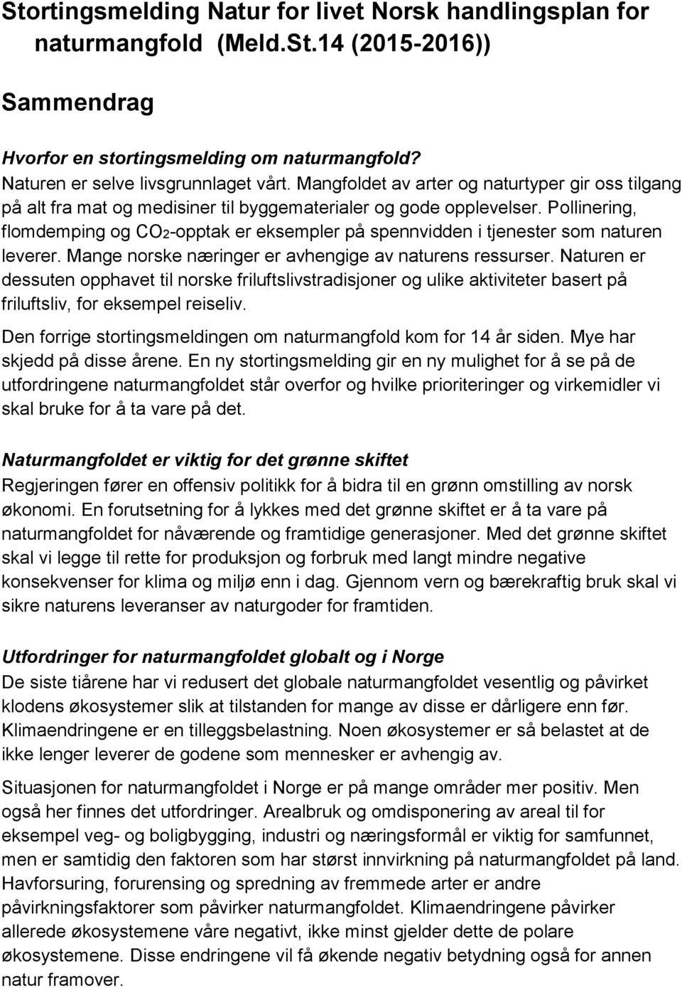 Pollinering, flomdemping og CO2-opptak er eksempler på spennvidden i tjenester som naturen leverer. Mange norske næringer er avhengige av naturens ressurser.