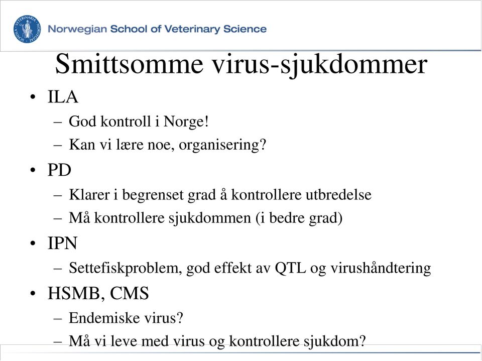 Klarer i begrenset grad å kontrollere utbredelse Må kontrollere sjukdommen