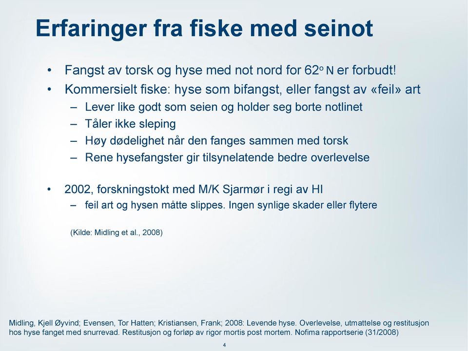 torsk Rene hysefangster gir tilsynelatende bedre overlevelse 2002, forskningstokt med M/K Sjarmør i regi av HI feil art og hysen måtte slippes.