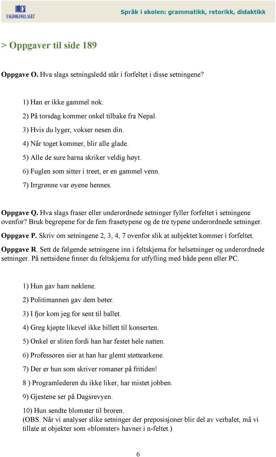 Oppgave Q. Hva slags fraser eller underordnede setninger fyller forfeltet i setningene ovenfor? Bruk begrepene for de fem frasetypene og de tre typene underordnede setninger. Oppgave P.