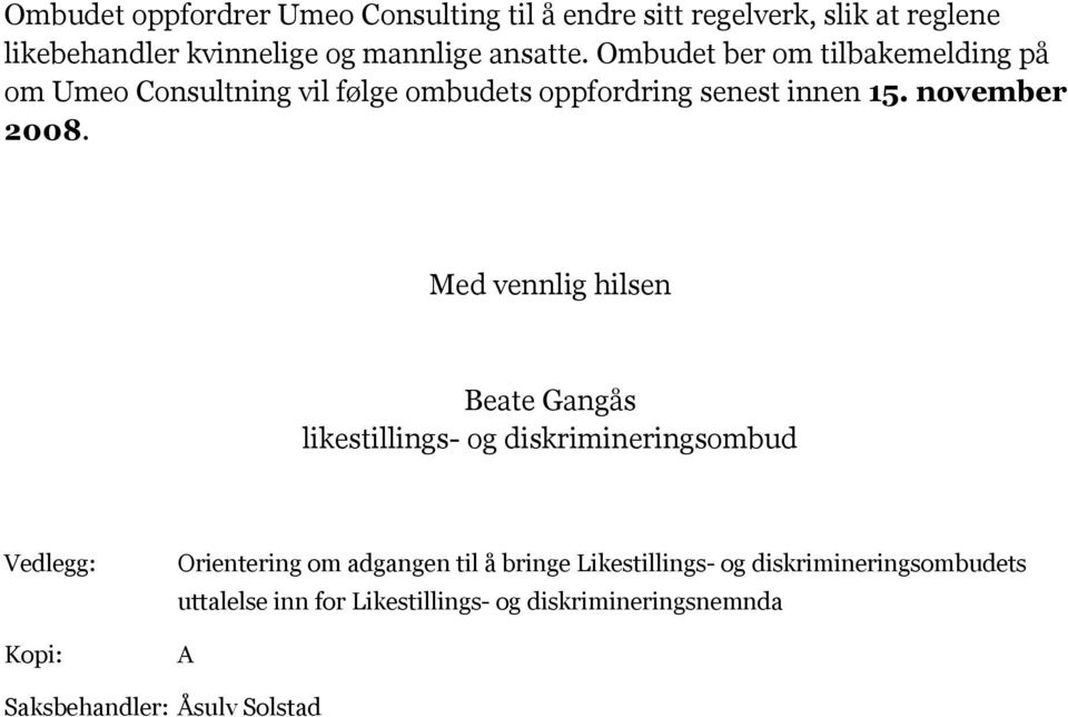 Med vennlig hilsen Beate Gangås likestillings- og diskrimineringsombud Vedlegg: Kopi: Orientering om adgangen til å bringe