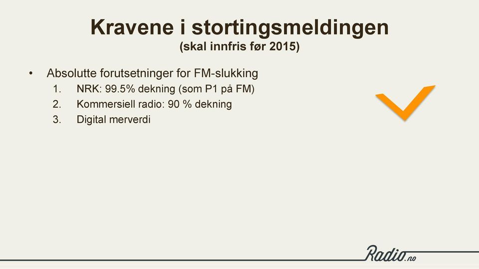 1. NRK: 99.5% dekning (som P1 på FM) 2.