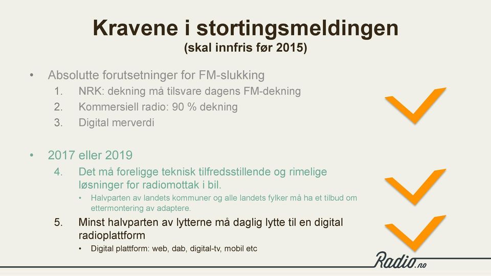 Det må foreligge teknisk tilfredsstillende og rimelige løsninger for radiomottak i bil.