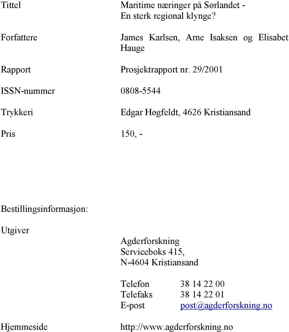 29/2001 ISSN-nummer 0808-5544 Trykkeri Edgar Høgfeldt, 4626 Kristiansand Pris 150, -