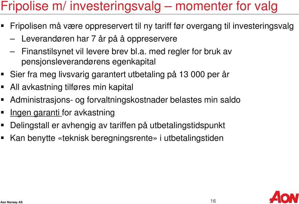 livsvarig garantert utbetaling på 13 000 per år All avkastning tilføres min kapital Administrasjons- og forvaltningskostnader belastes min