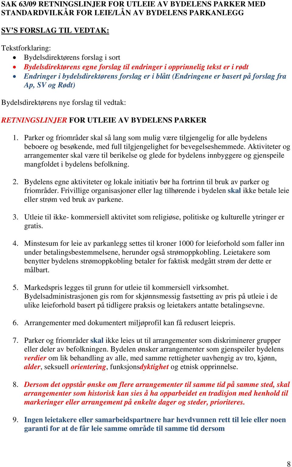 forslag til vedtak: RETNINGSLINJER FOR UTLEIE AV BYDELENS PARKER 1.