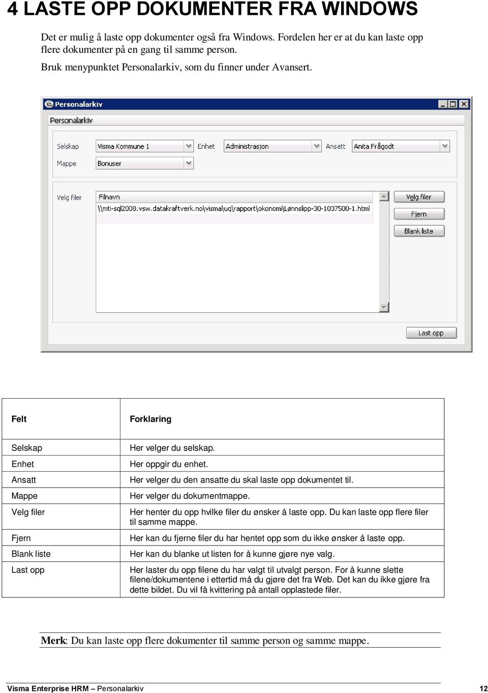 Her velger du den ansatte du skal laste opp dokumentet til. Her velger du dokumentmappe. Her henter du opp hvilke filer du ønsker å laste opp. Du kan laste opp flere filer til samme mappe.