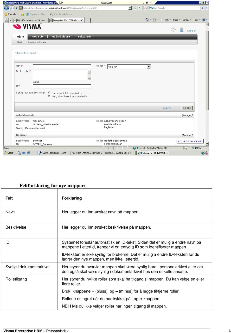 ID-teksten er ikke synlig for brukerne. Det er mulig å endre ID-teksten før du lagrer den nye mappen, men ikke i ettertid.