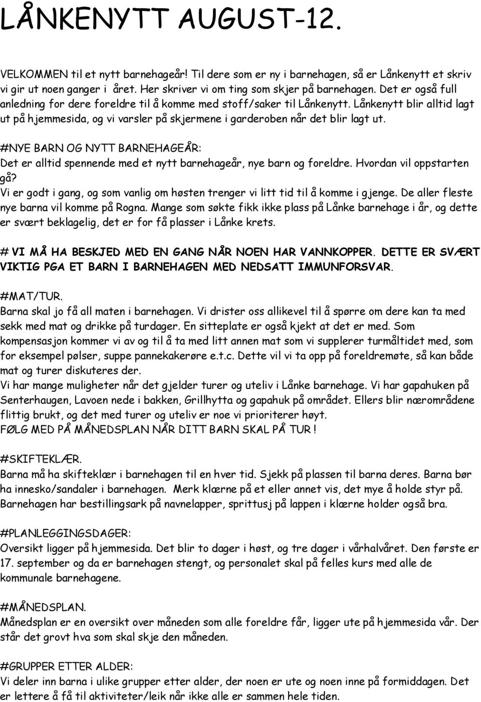 #NYE BARN OG NYTT BARNEHAGEÅR: Det er alltid spennende med et nytt barnehageår, nye barn og foreldre. Hvordan vil oppstarten gå?