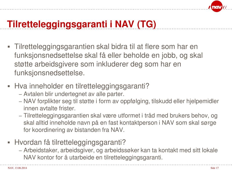 NAV forplikter seg til støtte i form av oppfølging, tilskudd eller hjelpemidler innen avtalte frister.