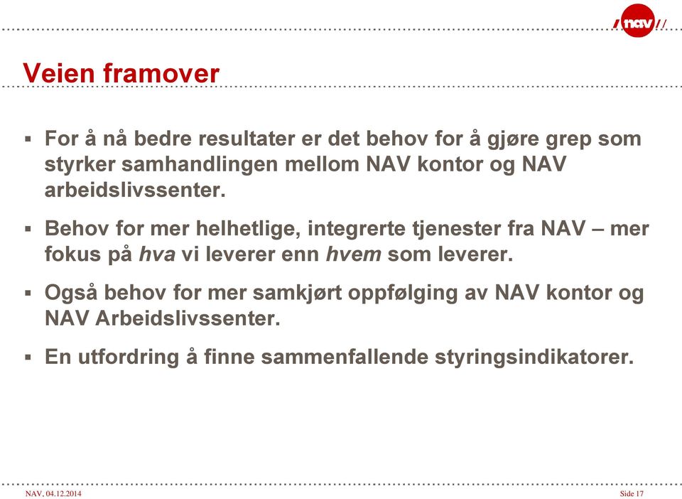 Behov for mer helhetlige, integrerte tjenester fra NAV mer fokus på hva vi leverer enn hvem som